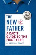 The New Father: A Dad’s Guide to the First Year (Fourth Edition)  (The New Father)