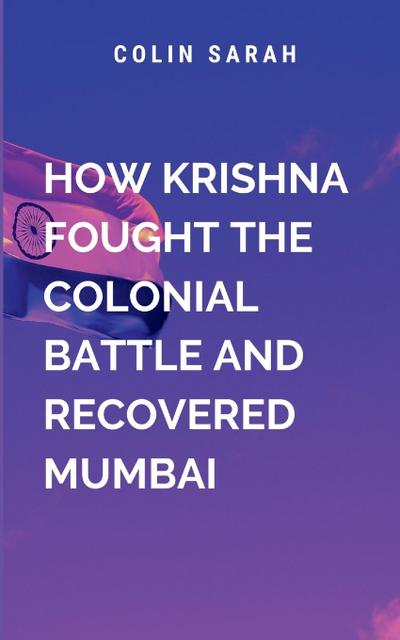 Colin, A: How Krishna Fought The Colonial Battle And Recover