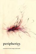 Peripheries: A Journal of Word, Image, and Sound, No. 7