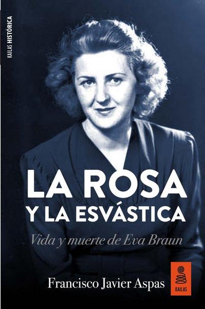 La rosa y la esvástica : vida y muerte de Eva Braun