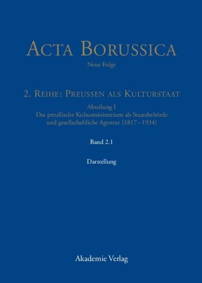 Acta Borussica, neue Folge, 2. Reihe: Preussen als Kulturstaat, Abteilung I