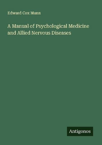 A Manual of Psychological Medicine and Allied Nervous Diseases