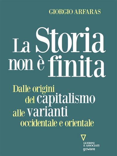 La storia non è finita. Dalle origini del capitalismo alle varianti occidentale e orientale