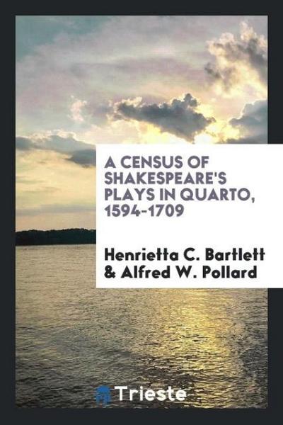 A census of Shakespeare’s plays in quarto, 1594-1709