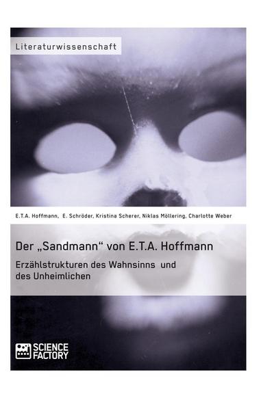 Der "Sandmann" von E.T.A. Hoffmann. Erzählstrukturen des Wahnsinns und des Unheimlichen
