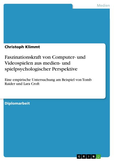 Wie Du mir, so ich Dir. Eine empirische Untersuchung zur besonderen Faszinationskraft von Computer- und Videospielen aus medien- und spielpsychologischer Perspektive am Beispiel von  Tomb Raider  und  Lara Croft
