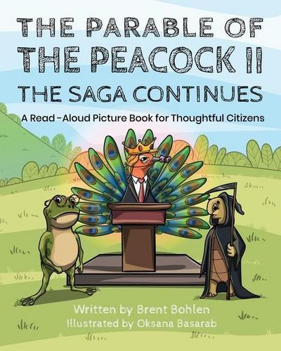 The Parable of the Peacock II - The Saga Continues: A Read - Aloud Picture Book for Thoughtful Citizens