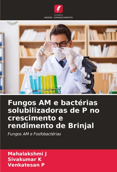 Fungos AM e bactérias solubilizadoras de P no crescimento e rendimento de Brinjal
