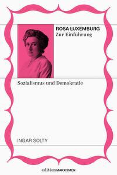 Rosa Luxemburg zur Einführung: Sozialismus und Demokratie