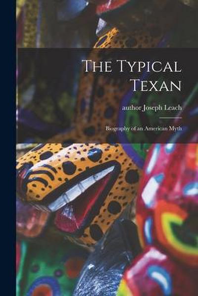 The Typical Texan: Biography of an American Myth