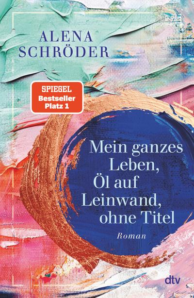 Mein ganzes Leben, Öl auf Leinwand, ohne Titel (eBook, EPUB) - Alena Schröder
