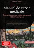 Manuel de survie médicale: Premiers secours en milieu sauvage et médecine d’urgence