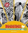 Woodstock: Die Rock-’n’-Roll-Revolution von 1969. Die Geschichte des legendären Festivals in Bildern und Interviews. Die Vorgeschichte, die Musiker, alle Konzerte.