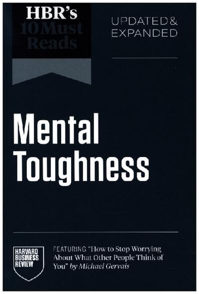 HBR’s 10 Must Reads on Mental Toughness (featuring "How to Stop Worrying About What Other People Think of You" by Michael Gervais)