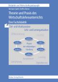Theorie und Praxis des Wirtschaftslehreunterrichts - Eine Fachdidaktik