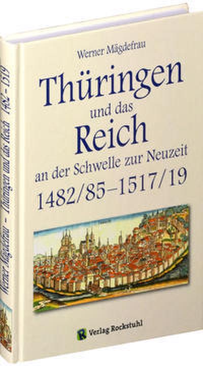 Thüringen und das Reich an der Schwelle zur Neuzeit 1482/85-1517/19