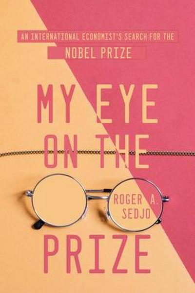 My Eye on the Prize: An International Economist’s Search for the Nobel Prize