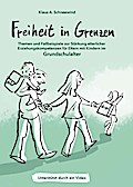 Freiheit in Grenzen - Themen und Fallbeispiele zur Stärkung elterlicher Erziehungskompetenzen für Eltern mit Kindern im Grundschulalter