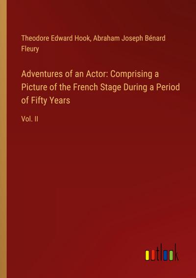Adventures of an Actor: Comprising a Picture of the French Stage During a Period of Fifty Years