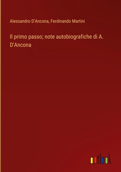 Il primo passo; note autobiografiche di A. D’Ancona