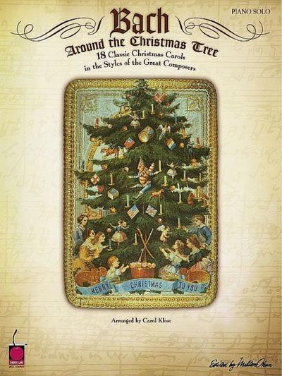Bach Around the Christmas Tree: 18 Classic Christmas Carols in the Styles of the Great Composers - Carol Klose