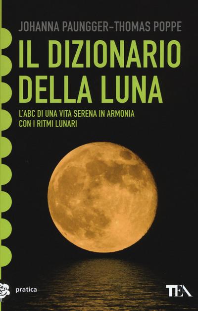 Il dizionario della luna. L’abc di una vita serena in armonia con i ritmi lunari