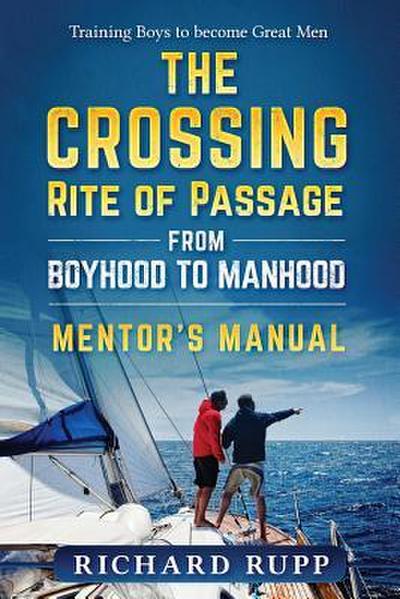 The Crossing Rite of Passage from Boyhood to Manhood: Mentor’s Manual