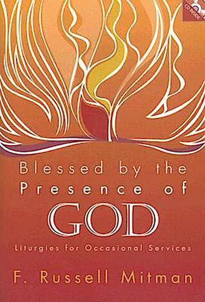 Blessed by the Presence of God: Liturgies for Occasional Services [With CDROM]