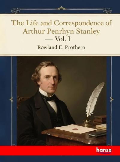 The Life and Correspondence of Arthur Penrhyn Stanley