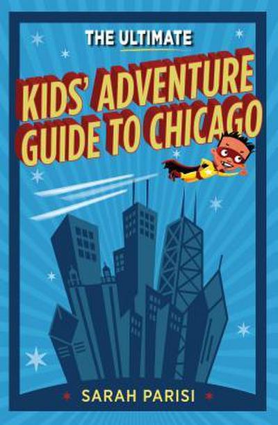 Ultimate Kids’ Adventure Guide to Chicago