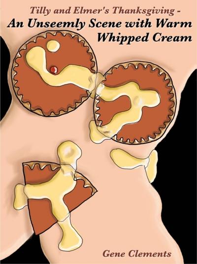 Tilly and Elmer’s Thanksgiving - An Unseemly Scene with Warm Whipped Cream