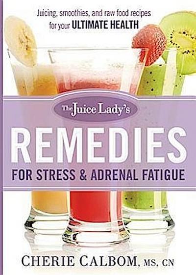 The Juice Lady’s Remedies for Stress and Adrenal Fatigue