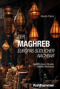 Der Maghreb: Europas südlicher Nachbar