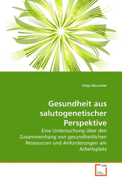 Gesundheit aus salutogenetischer Perspektive - Katja Neureiter