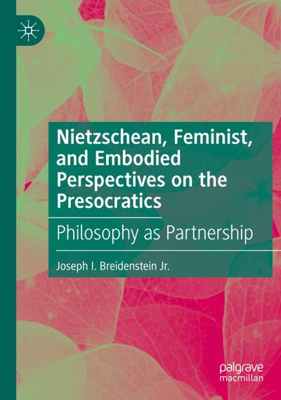 Nietzschean, Feminist, and Embodied Perspectives on the Presocratics