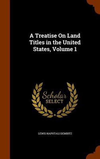 A Treatise On Land Titles in the United States, Volume 1