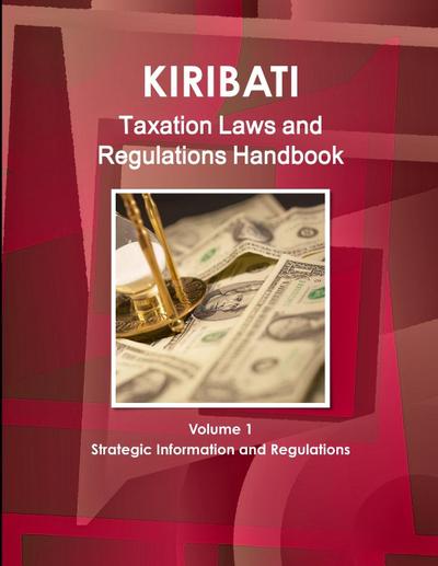 Kiribati Taxation Laws & Regulations Handbook Volume 1 Strategic Information and Regulations