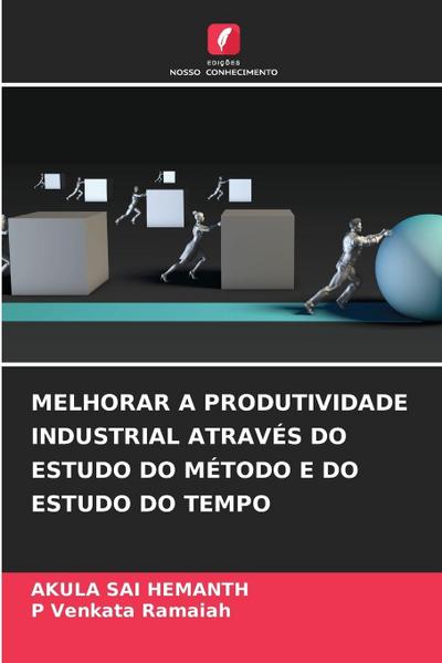 MELHORAR A PRODUTIVIDADE INDUSTRIAL ATRAVÉS DO ESTUDO DO MÉTODO E DO ESTUDO DO TEMPO