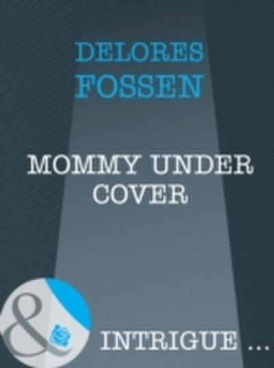 Mommy Under Cover (Mills & Boon Intrigue) (Top Secret Babies, Book 10)