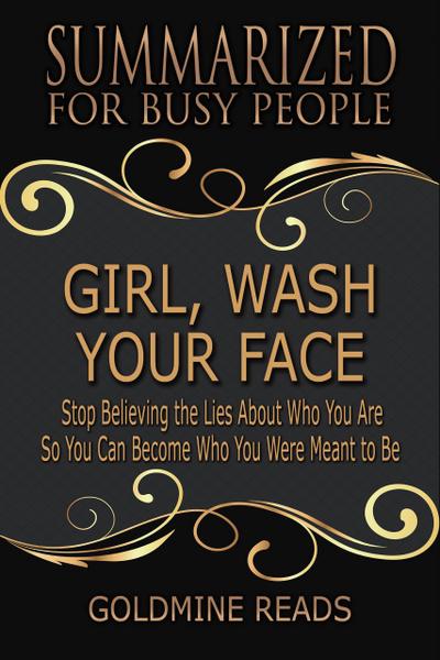 Girl, Wash Your Face - Summarized for Busy People: Stop Believing the Lies About Who You Are so You Can Become Who You Were Meant to Be