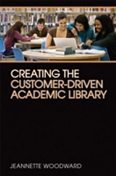 Creating the Customer-Driven Academic Library