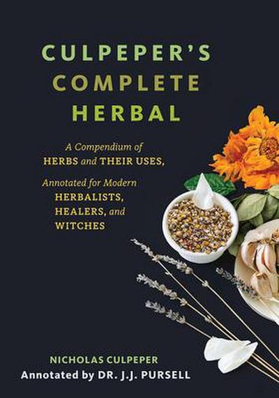 Culpeper’s Complete Herbal: A Compendium of Herbs and Their Uses, Annotated for Modern Herbalists, Healers, and Witches