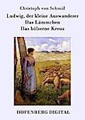 Ludwig, der kleine Auswanderer / Das Lämmchen / Das hölzerne Kreuz