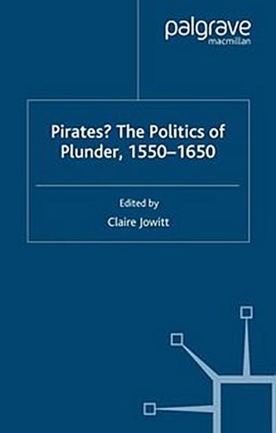 Pirates? The Politics of Plunder, 1550-1650