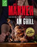 Männer am Grill - Das Buch, das Mann braucht!