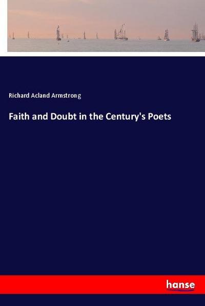 Faith and Doubt in the Century’s Poets