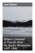 Palmer’s Journal of Travels Over the Rocky Mountains, 1845-1846