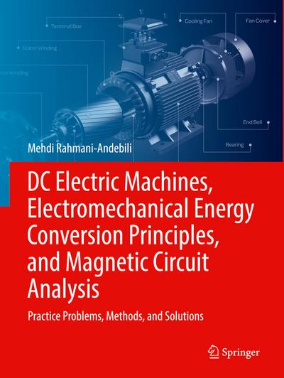 DC Electric Machines, Electromechanical Energy Conversion Principles, and Magnetic Circuit Analysis