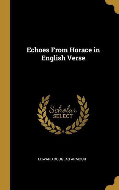Echoes From Horace in English Verse