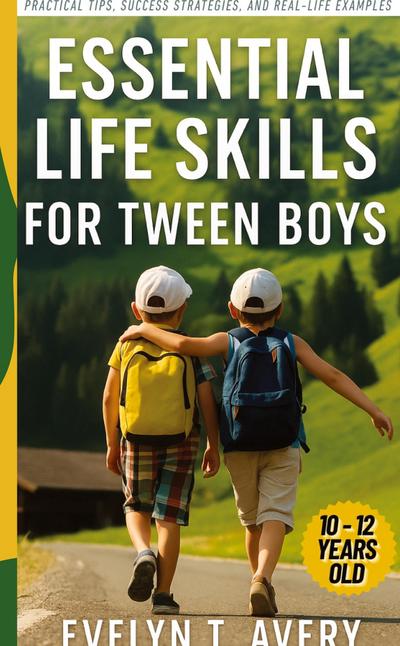ESSENTIAL LIFE SKILLS FOR TWEEN BOYS